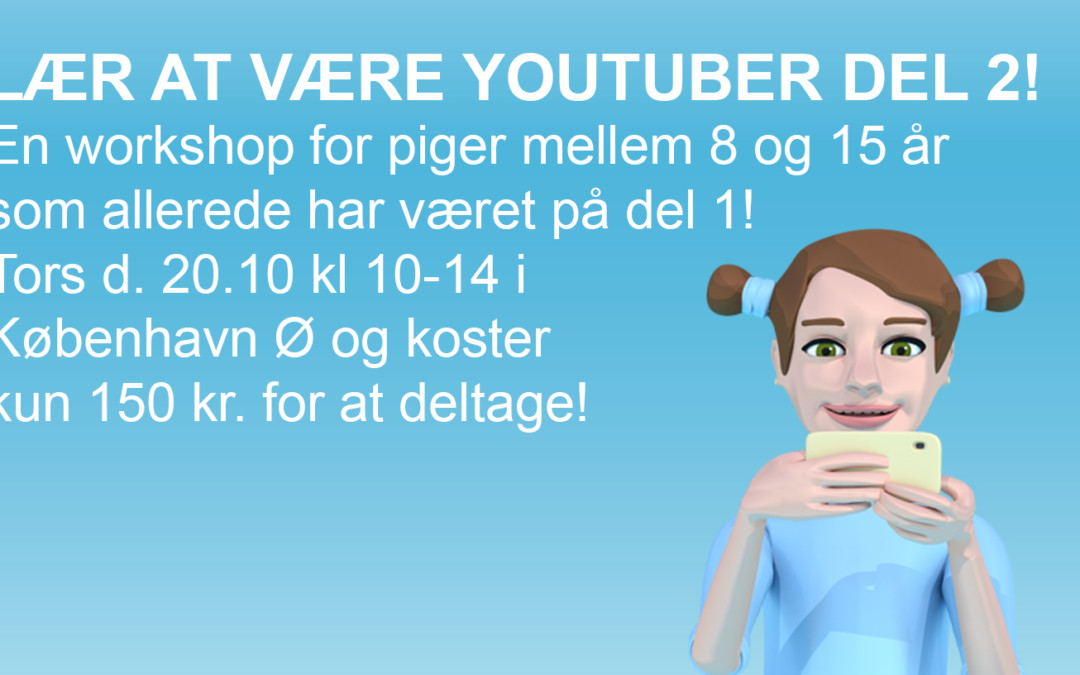 Lær at være YouTuber del 2 – klart til efterårsferien!