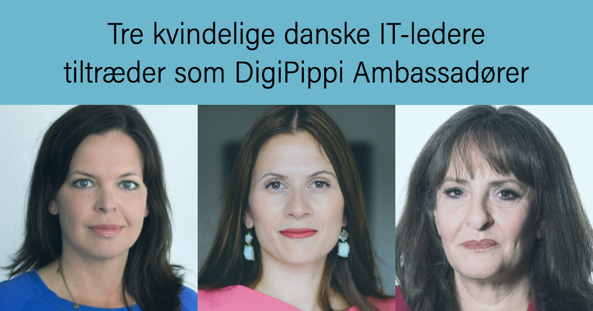 Tre kvindelige danske IT-ledere tiltræder som DigiPippi Ambassadører
